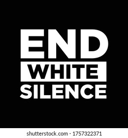 End White Silence. Word Slogan. Black Lives Matter. Graphic Design of Protest Banner.