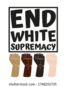 End White Supremacy slogan. Political protest related vector stock illustration, isolated on white background. Hand drawn resist fists icons. World movement. Design for banner and poster.