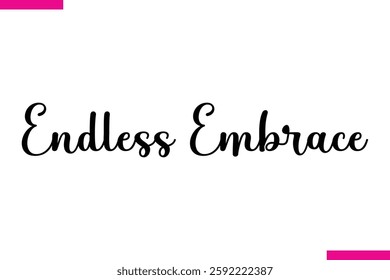 Endless Embrace Modern Cursive Typography Text Love Quote