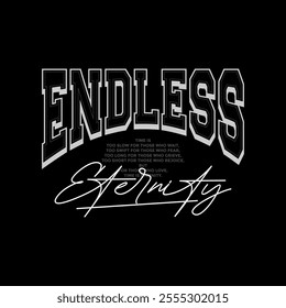 Endless, eternity, abstract typography motivational quotes design slogan. Vector illustration graphics print t shirt, apparel, background, poster, banner, postcard and or social media content.