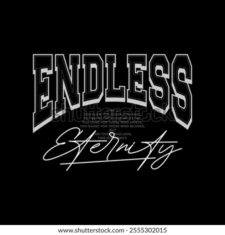 Endless, eternity, abstract typography motivational quotes design slogan. Vector illustration graphics print t shirt, apparel, background, poster, banner, postcard and or social media content.