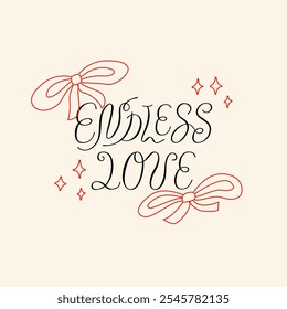 Endless love lettering quote and ribbons. Vector illustration of calligraphy hand drawn phrase and bows around. Clipart for greeting cards and wedding invitations