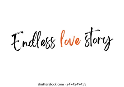 Endless love story Inspirational and motivational quotes, typography, fashion, art, designs: for prints, posters, cards, t shirt, coffee mug hoodies etc.