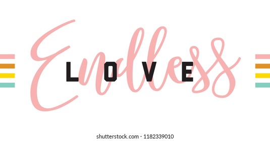 Endless love. Tee print with slogan. Typography for t shirt, hoody or sweatshirt.