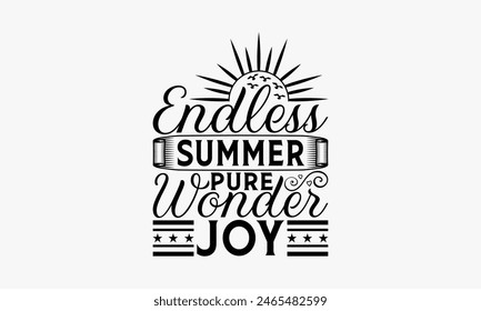 Endless Summer Pure Wonder Joy - Summer T-shirt Design, Drawn Vintage Illustration With Hand-Lettering And Decoration Elements, Calligraphy Vector, For Cutting Machine, Silhouette Cameo, EPS-10.