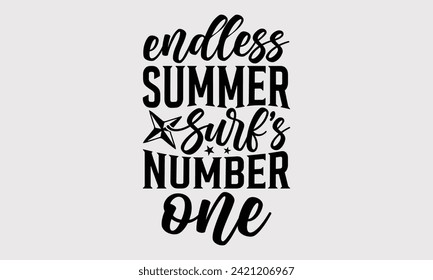 Endless Summer Surf's Number One -Summer Season Surfing Hobbies T-Shirt Designs, Take Your Dream Seriously, It's Never Too Late To Start Something New, For Poster, Templates, Wall, Templates.