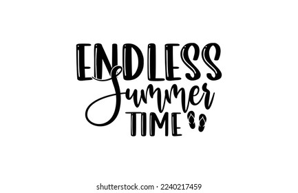 Endless summer time -   Lettering design for greeting banners, Mouse Pads, Prints, Cards and Posters, Mugs, Notebooks, Floor Pillows and T-shirt prints design.
