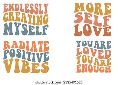 Endlessly Creating Myself, More Self Love, Radiate Positive Vibes, You Are Loved You Are Enough retro wavy SVG bundle T-shirt designs svg