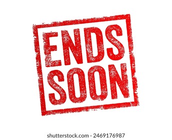 Ends Soon is often used in marketing and advertising to create a sense of urgency and encourage potential customers to take immediate action, text concept stamp