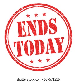 Ends today grunge rubber stamp or sign on white background, vector illustration