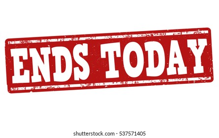 Ends today grunge rubber stamp or sign on white background, vector illustration