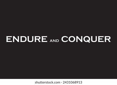 Endure and Conquer - Typography graphic print , Abstract fashion drawing and creative design for t-shirts, mugs, graphic tee, sweatshirt, cases, etc. Illustration in modern style for clothes.