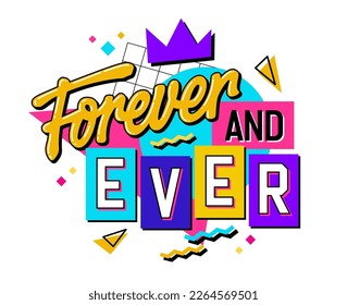 An energetic and playful message with vivid lettering in the style of the 90s - Forever and ever. An isolated typographical phrase surrounded by geometric shapes on the background. Web, fashion, print