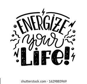 Energize Your Life. Inspirational Lettering Quote. Drawing For Prints On T-shirts And Bags, Stationary Or Poster. 