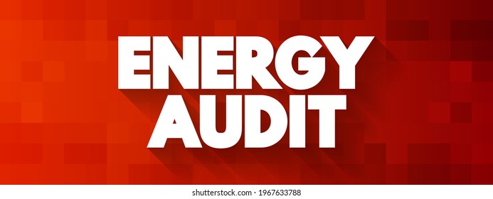 Energy Audit is a comprehensive assessment of energy usage and efficiency within a building, facility or system, text concept background