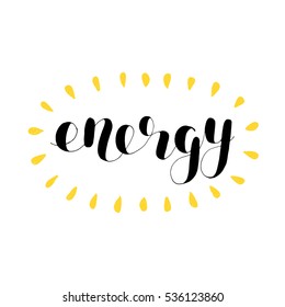 Energy. Brush hand lettering vector illustration. Inspiring quote. Motivating modern calligraphy. Great for pillow cases, prints and posters, greeting cards, home decor, apparel design and more.