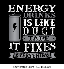 Energy Drinks Is like duct tape it fixes everything. Funny food Quote