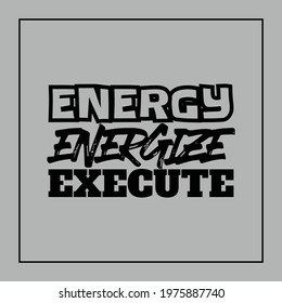 "Energy, Energize, Execute". Inspirational and Motivational Quotes Vector Isolated on Grey Background. Suitable For All Needs Both Digital and Print, Example : Cutting Sticker, Poster, and Other.