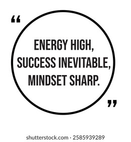 Energy high, success inevitable, mindset sharp, inspirational design quote, motivational quotes, typography illustration lettering quotes