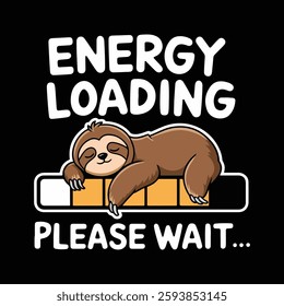 Energy loading please wait, Slipping Sloth energy loading, t shirt design vector