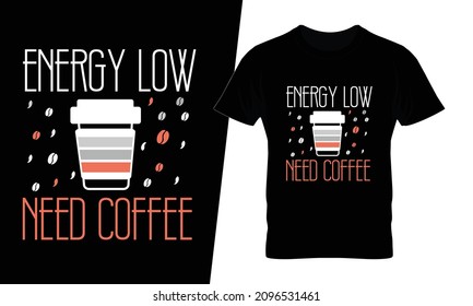 Energy low need coffee t shirt design vector. This design you can be used in bags, posters, sticker, mugs and also different print items.