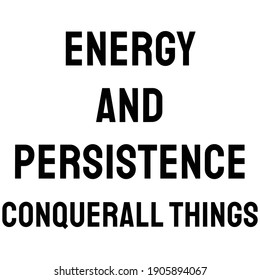 Energy and persistence conquer all things