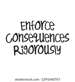 enforce consequences rigorously text on white background.