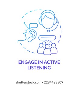 Engage in active listening blue gradient concept icon. Call center customer service agent technique abstract idea thin line illustration. Isolated outline drawing. Myriad Pro-Bold fonts used