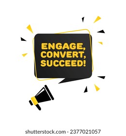 Engage, convert, succeed sign. Flat, color, megaphone text, engage, convert, succeed sign. Vector icon