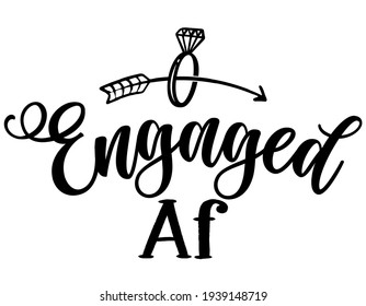 Engaged af - Black hand lettered quotes with diamond rings for greeting cards, gift tags, labels, wedding sets. Groom and bride design. Bachelorette party. Best Bridal shower text with diamond ring.