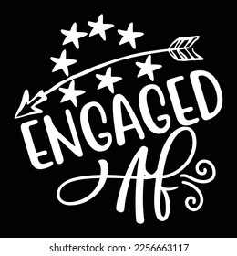 Engaged Af, Shirt Print Template, Typography Design For Shirt, Mugs, Iron, Glass, Stickers, Hoodies, Pillows, Phone Cases, etc, Perfect Design For Mother's Day Father's Day Valentine's Day