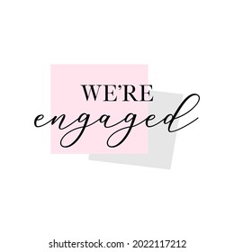 Engagement party handwritten calligraphy card, banner or poster graphic design lettering vector element. We're engaged quote