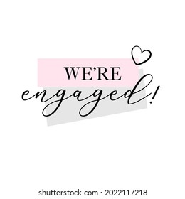 Engagement party handwritten calligraphy card, banner or poster graphic design lettering vector element. We're engaged quote