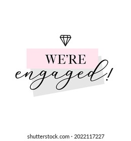 Engagement Party Handwritten Calligraphy Card, Banner Or Poster Graphic Design Lettering Vector Element. We're Engaged Quote