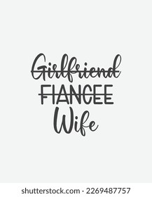 Engagement, Wedding printable vector quote design. Girlfriend fiancee wife