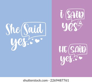 Engagement, Wedding printable vector quote design. He Said yes, I said Yes, She said yes