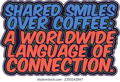 Engaging lettering vector design uniting the world through coffee.