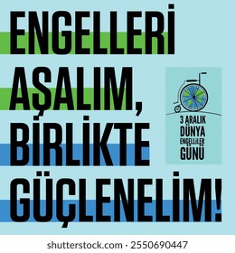 "Engelleri Aşalım, Birlikte Güçlenelim! 3 Aralık Dünya Engelliler Günü. Vamos Superar Obstáculos, Vamos Ser Mais Fortes Juntos! 3 de dezembro Dia Internacional das Pessoas com Deficiência."