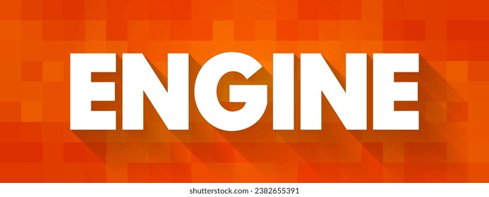 Engine - a machine with moving parts that converts power into motion, text concept background