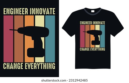 Engineer Innovate Change Everything - Engineering T-shirt Design, SVG Files for Cutting, Handmade calligraphy vector illustration, Hand written vector sign svg