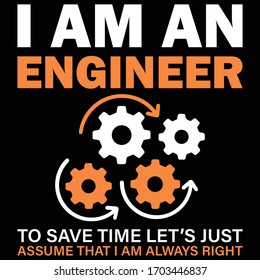 I'm an Engineer, to save time let's assume that I'm always right-Engineer saying t-shirt clothing poster sticker-Engineers Day T-shirt