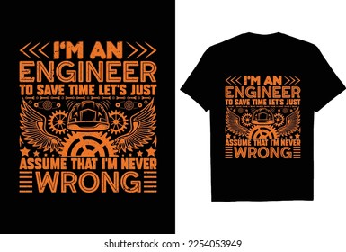 I'm an Engineer to Save Time let's just assume that I'M Never Wrong t shirt