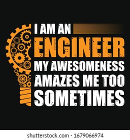 I am an engineer t-shirt and poster vector design template. With cogs and gear vectors. Grunge occupation or job based tee. Typography design.