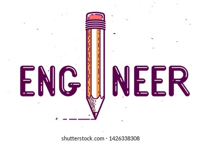 Engineer word with pencil instead of letter I, engineering concept, vector conceptual creative logo or poster made with special font.