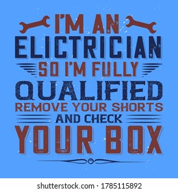 Ingeniería Divertido eslogan "Soy electricista, así que estoy completamente calificado para retirar tus pantalones cortos y marcar tu caja".Imprima Vectores de camisetas listos para la impresión digital en camisetas, caramelos, bolsas, tazas, almohadas.