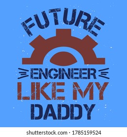 Engineering Motivational Slogan For Dad on Father's Day Celebration Saying " Future Engineer Like My Daddy. Colorful Cut Typography With Gear Icon and Sky Background For Printing on Custom T Shirts.