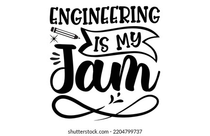 engineering is my jam - engineering svg t-shirt design and vector file, Good for t shirt, mug, svg, posters, textiles, typography and funny quotes design, Calligraphy graphic design, EPS, 10