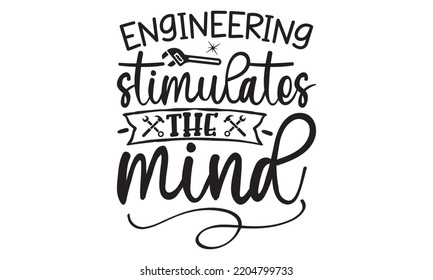 engineering stimulates the mind- engineering svg t-shirt design and vector file, Good for t shirt, mug, svg, posters, textiles, typography and funny quotes design, Calligraphy graphic design, EPS, 10