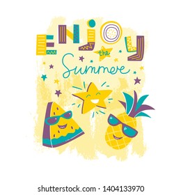Engjoy the Summer. Flat funny cartoon with handwritten lettering  for children. Grunge composition with fashion pineapple, watermelon, laughing star. Vector design for t shirt print, postcard, poster
