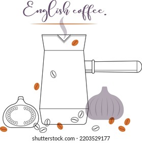 English coffee. Outline drawing with colored elements with text. Turk with coffee beans and southern fruit. Hot drink with figs. Good morning.